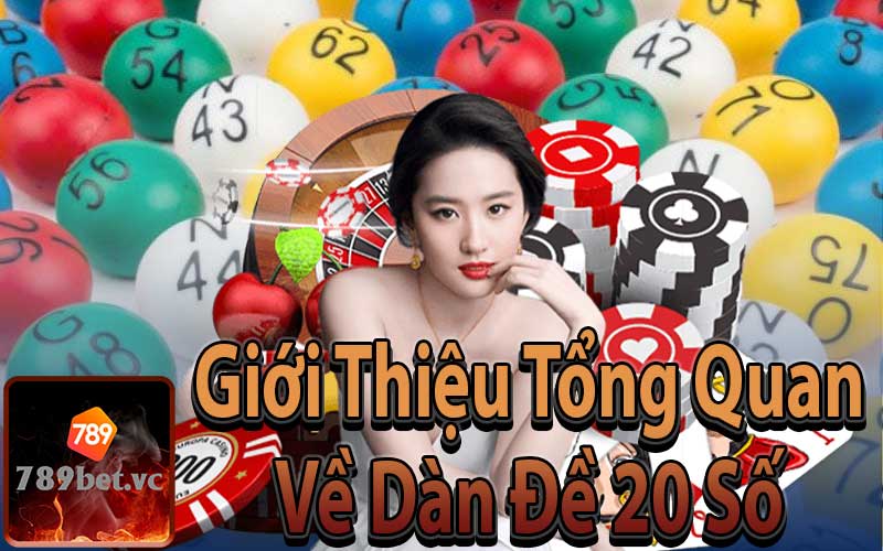 Giới Thiệu Tổng Quan Về Dàn Đề 20 Số