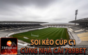 Soi kèo cúp C1 hấp dẫn tại nhà cái 789Bet