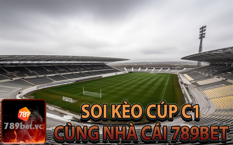 Soi kèo cúp C1 hấp dẫn tại nhà cái 789Bet